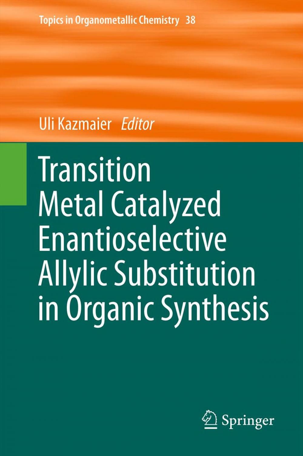 Big bigCover of Transition Metal Catalyzed Enantioselective Allylic Substitution in Organic Synthesis