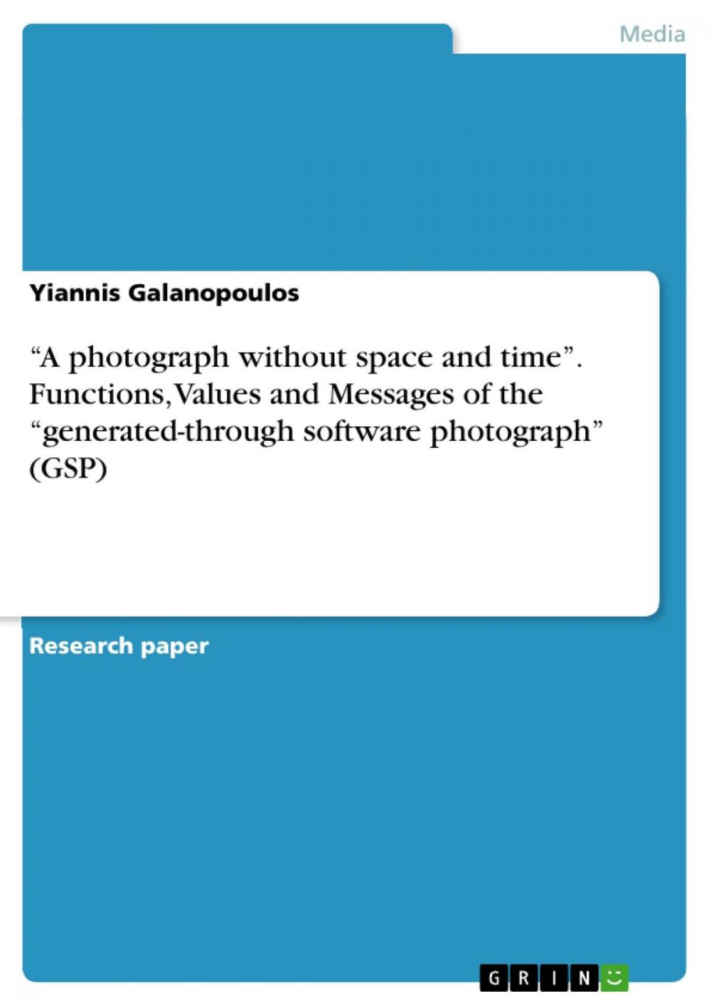 Big bigCover of 'A photograph without space and time'. Functions, Values and Messages of the 'generated-through software photograph' (GSP)