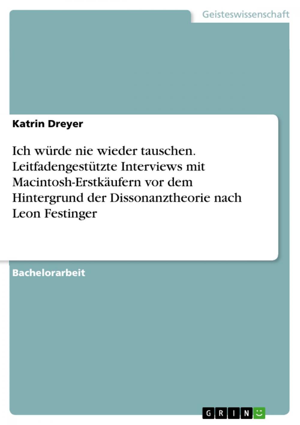 Big bigCover of Ich würde nie wieder tauschen. Leitfadengestützte Interviews mit Macintosh-Erstkäufern vor dem Hintergrund der Dissonanztheorie nach Leon Festinger