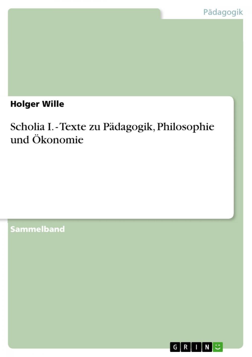 Big bigCover of Scholia I. - Texte zu Pädagogik, Philosophie und Ökonomie