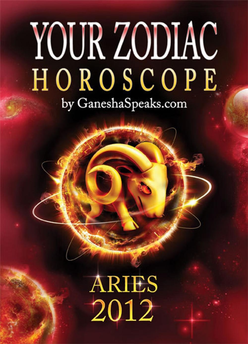 Big bigCover of Your Zodiac Horoscope by GaneshaSpeaks.com: ARIES 2012