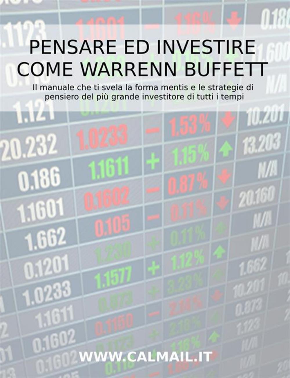 Big bigCover of Pensare ed investire come Warren Buffett. Il manuale che ti svela la forma mentis e le strategie di pensiero del più grande investitore di tutti i tempi.