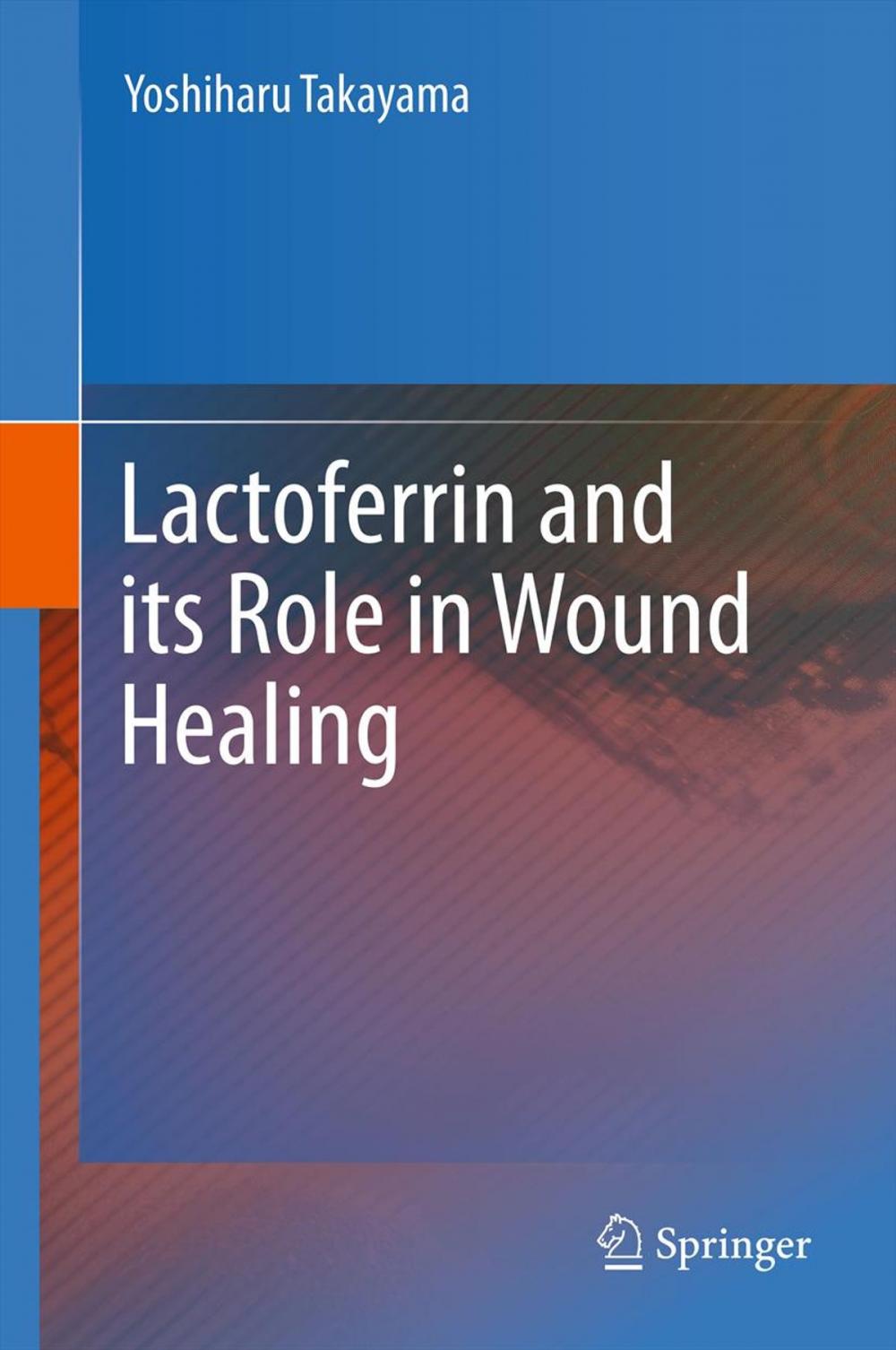 Big bigCover of Lactoferrin and its Role in Wound Healing