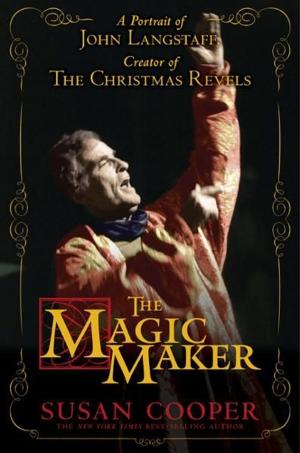 Cover of the book The Magic Maker: A Portrait of John Langstaff, Creator of the Christmas Revels by Daniel Nayeri, Dina Nayeri