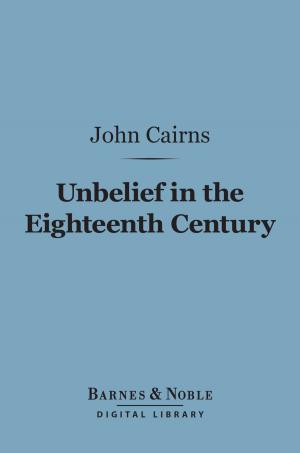 Cover of the book Unbelief in the Eighteenth Century (Barnes & Noble Digital Library) by A.  Edward Newton