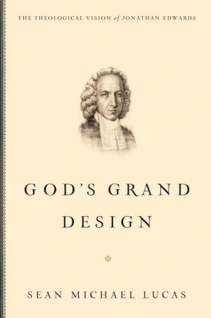 Cover of the book God's Grand Design: The Theological Vision of Jonathan Edwards by Ralph L. Lewis, Gregg Lewis