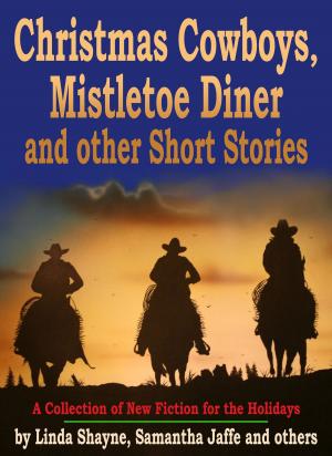 Book cover of Christmas Cowboys, Mistletoe Diner and other Short Stories: A Collection of New Fiction for the Holidays