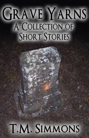 Cover of the book Grave Yarns, a Collection of Short Stories by Ricky Ortega