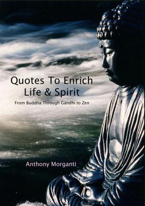 Cover of the book Quotes To Enrich Life & Spirit: From Buddha through Gandhi to Zen by Nicole Anderson