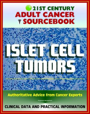 Cover of the book 21st Century Adult Cancer Sourcebook: Islet Cell Tumors (Endocrine Pancreas) including Gastrinoma, Insulinoma, Glucagonoma, VIPoma, and Somatostatinoma by Phillip Reeves, MD