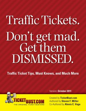 Cover of Traffic Tickets. Don't Get Mad. Get Them Dismissed.: Traffic Ticket Tips, Must Knows, and Much More
