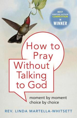 Cover of the book How to Pray Without Talking with To God: Moment by Moment, Choice by Choice by August Gold, Joel Fotinos