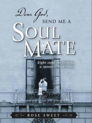 Cover of the book Dear God, Send Me a Soul Mate: Eight Steps for Finding a Spouse...God's Way by Jenny L. Cote