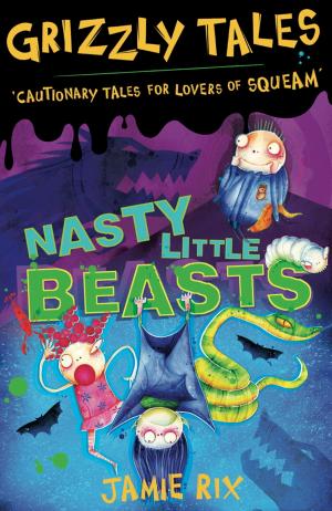Cover of the book Grizzly Tales: Nasty Little Beasts by Kate Petty
