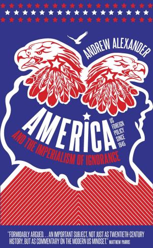 Cover of the book America and the Imperialism of Ignorance by Alastair Campbell