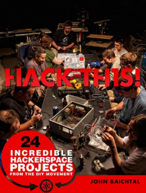 Cover of the book Hack This by John Baichtal, Pearson Education