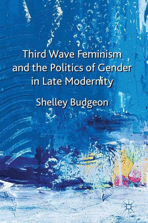 Cover of the book Third-Wave Feminism and the Politics of Gender in Late Modernity by S. Budgeon, Palgrave Macmillan UK