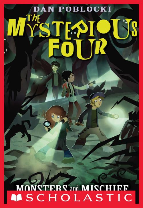 Cover of the book The Mysterious Four #3: Monsters and Mischief by Dan Poblocki, Scholastic Inc.