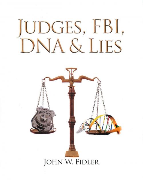 Cover of the book Judges, Fbi, Dna & Lies Vol. 1 by John W. Fidler, John W. Fidler