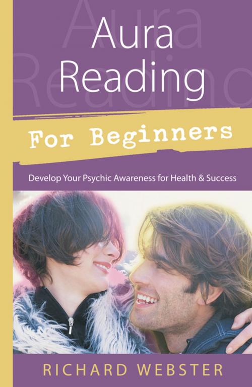 Cover of the book Aura Reading for Beginners: Develop Your Psychic Awareness for Health & Success by Richard Webster, Llewellyn Worldwide, LTD.