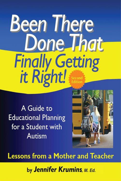 Cover of the book Been There. Done That. Finally Getting it Right! A Guide to Educational Planning for a Student with Autism 2nd Edition by Jennifer Krumins, Jennifer Krumins