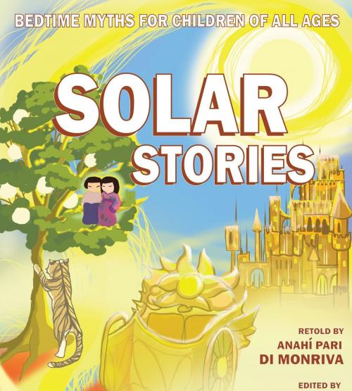 Cover of the book Bedtime Myths For Children of All Ages: Solar Stories by Anahi Pari-di-Monriva, Language Development Company, LLC