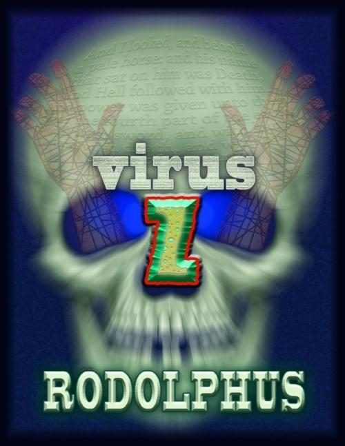 Cover of the book Virus Z: Beginning of the End by Rodolphus, Lulu.com