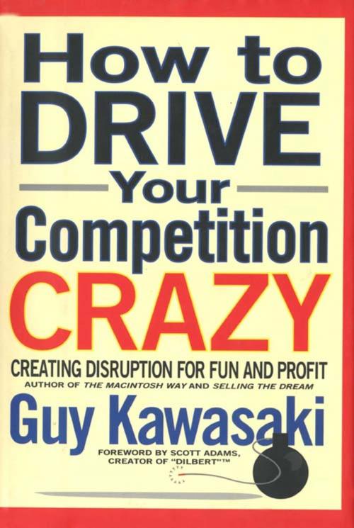 Cover of the book How to Drive Your Competition Crazy by Guy Kawasaki, Hachette Books