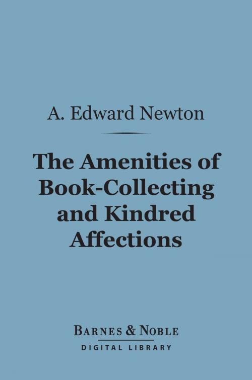 Cover of the book The Amenities of Book-Collecting and Kindred Affections (Barnes & Noble Digital Library) by A.  Edward Newton, Barnes & Noble