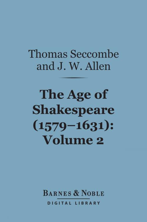 Cover of the book The Age of Shakespeare (1579-1631), Volume 2: Drama (Barnes & Noble Digital Library) by Thomas Seccombe, John William Allen, Barnes & Noble