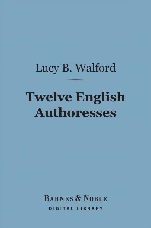 Cover of the book Twelve English Authoresses (Barnes & Noble Digital Library) by Lucy Bethia Walford, Barnes & Noble