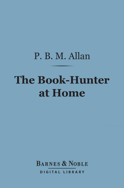 Cover of the book The Book-Hunter at Home (Barnes & Noble Digital Library) by P. B. M. Allan, Barnes & Noble