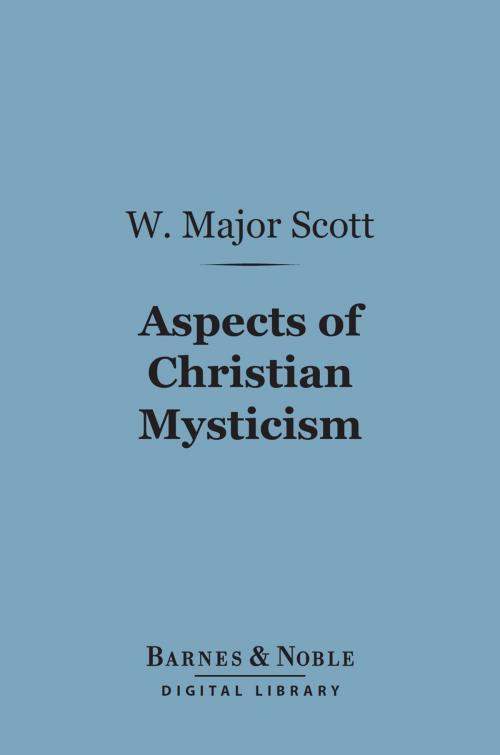 Cover of the book Aspects of Christian Mysticism (Barnes & Noble Digital Library) by W.  Major Scott, Barnes & Noble