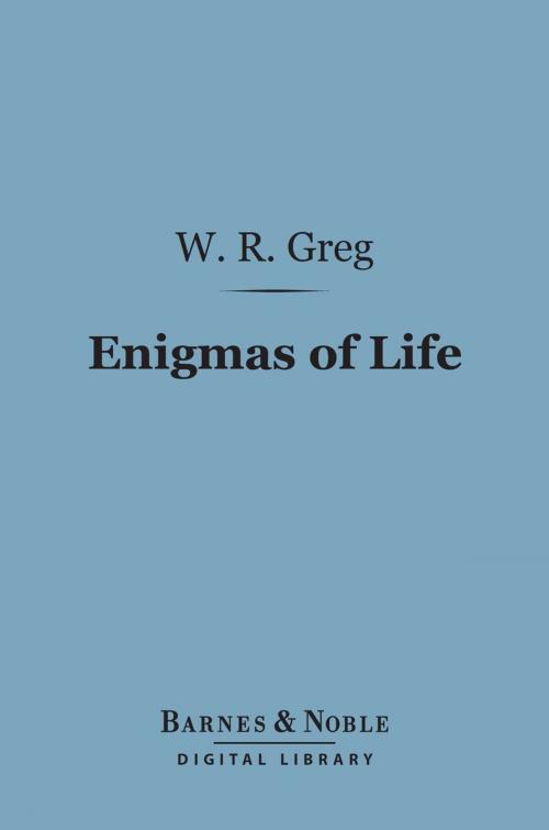 Cover of the book Enigmas of Life (Barnes & Noble Digital Library) by W. R. Greg, Barnes & Noble