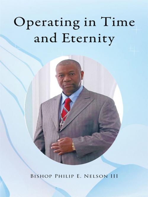 Cover of the book Operating in Time and Eternity by Bishop Philip E. Nelson III, Trafford Publishing