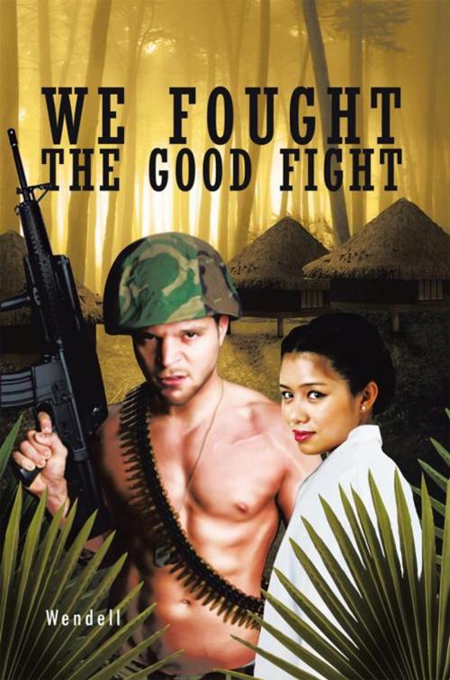 Cover of the book We Fought the Good Fight by Wendell, Trafford Publishing