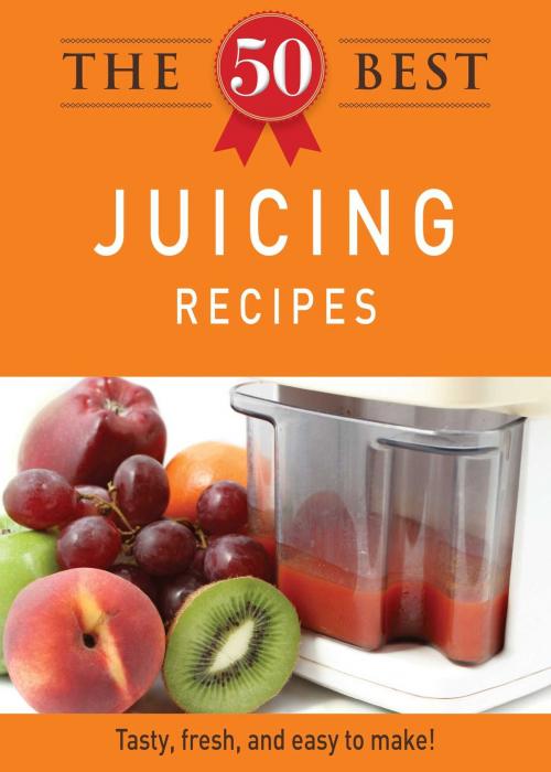 Cover of the book The 50 Best Juicing Recipes by Adams Media, Adams Media