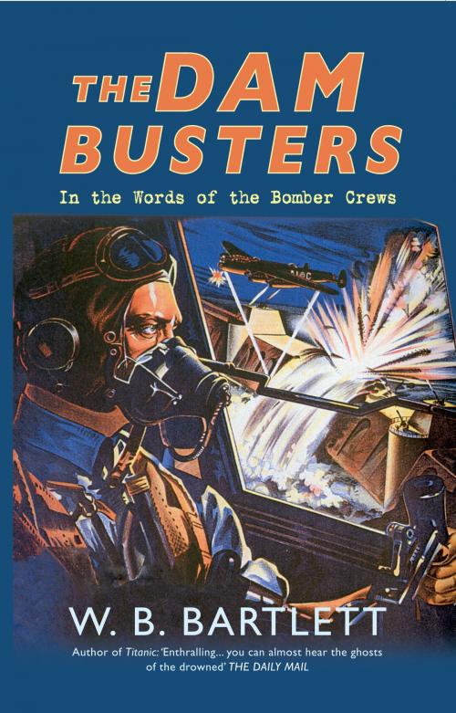 Cover of the book The Dam Busters by W. B. Bartlett, Amberley Publishing