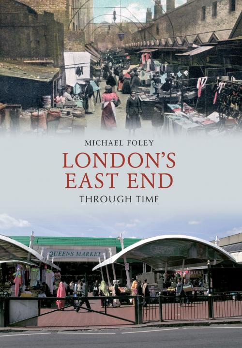 Cover of the book London's East End Through Time by Michael Foley, Amberley Publishing