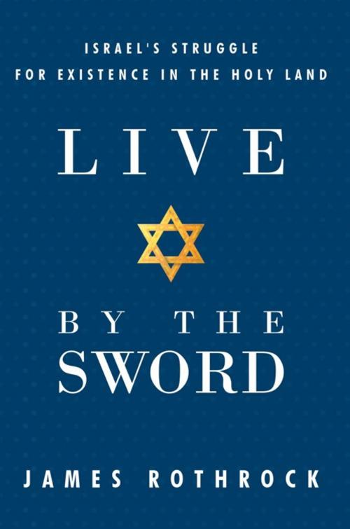 Cover of the book Live by the Sword by James Rothrock, WestBow Press