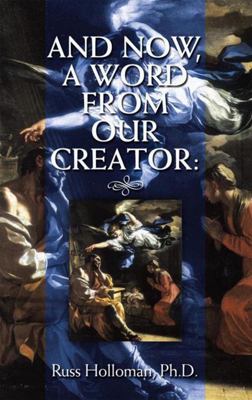 Cover of the book And Now, a Word from Our Creator: by Russ Holloman  Ph.D., WestBow Press
