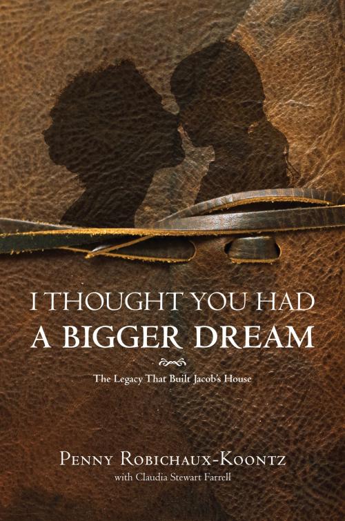 Cover of the book I Thought You Had A Bigger Dream by Penny Robichaux-Koontz, Penny Robichaux-Koontz