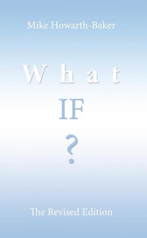 Cover of the book What If ? by Mike Howarth-Baker, AuthorHouse UK