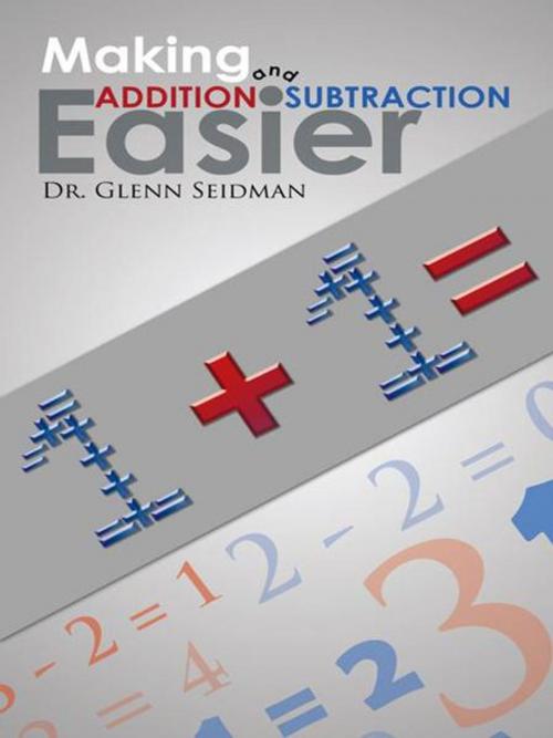 Cover of the book Making Addition and Subtraction Easier by Dr. Glenn Seidman, AuthorHouse