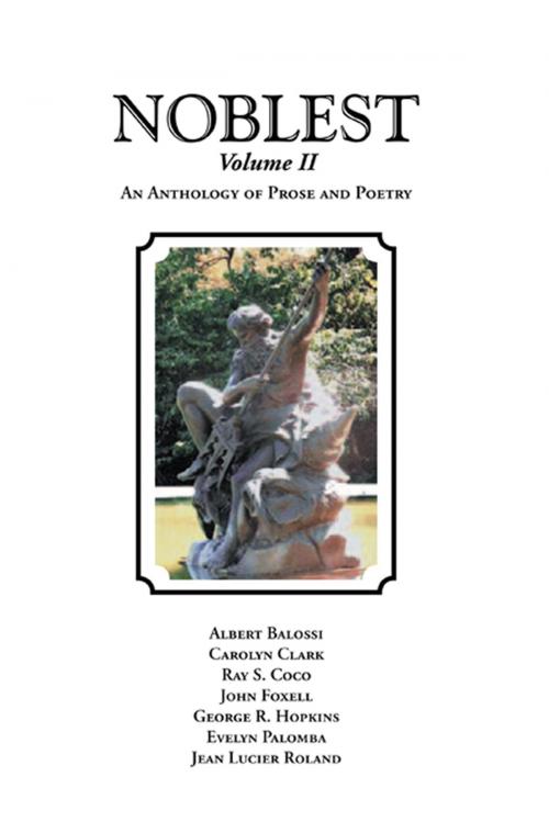 Cover of the book The Noblest Volume Ii by Albert Balossi, Carolyn Clark, Ray S Coco, John Foxell, George R. Hopkins, Evelyn Palomba, Jean Roland, Xlibris US