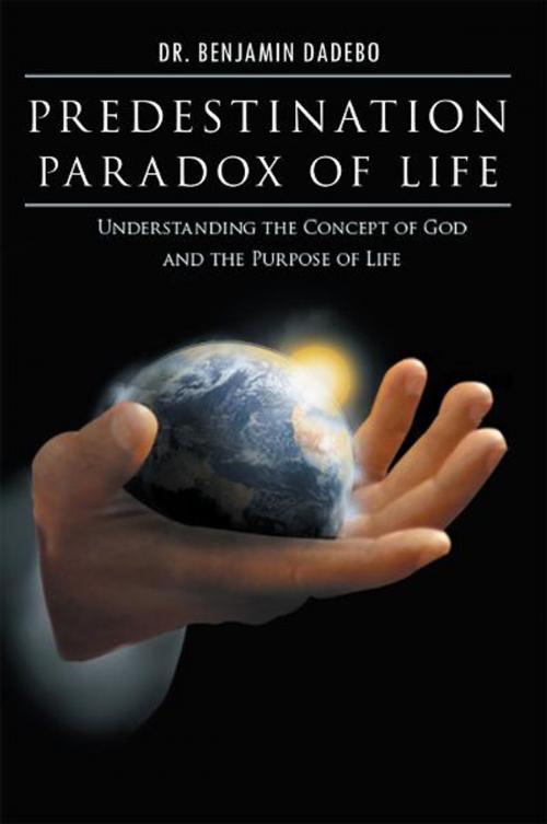 Cover of the book Predestination Paradox of Life by Dr. Benjamin Dadebo, Xlibris UK