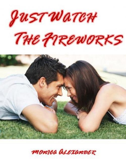 Cover of the book Just Watch the Fireworks by Monica Alexander, Monica Alexander