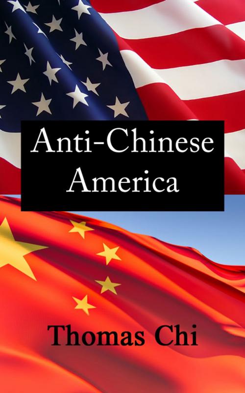 Cover of the book Anti-Chinese America by Thomas Chi, Thomas Chi