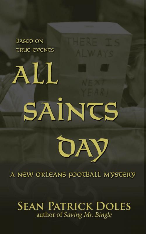 Cover of the book All Saints Day: A New Orleans Football Mystery by Sean Patrick Doles, Sean Patrick Doles