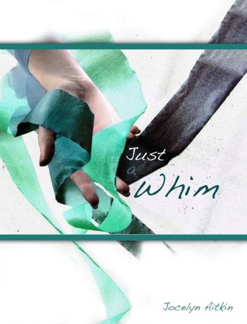 Cover of the book Just a Whim by Jocelyn Aitkin, Jocelyn Aitkin